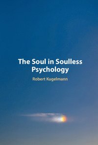 bokomslag The Soul in Soulless Psychology