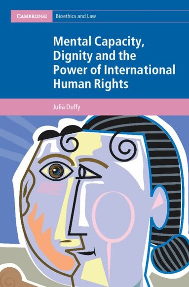 Julia Duffy - Mental Capacity, Dignity and the Power of International Human Rights, Inbunden