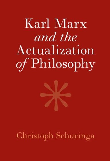 Christoph Schuringa - Karl Marx and the Actualization of Philosophy, Inbunden