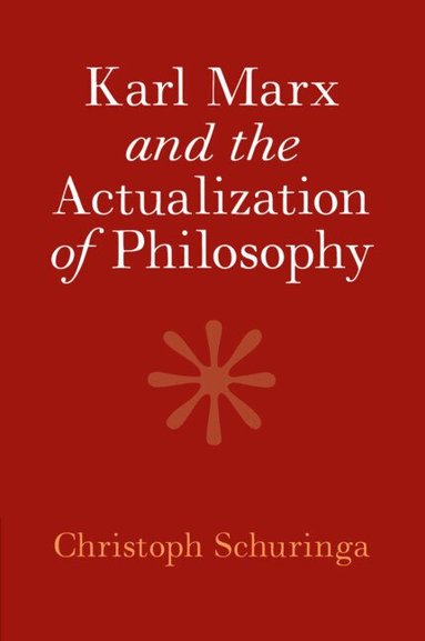 Christoph Schuringa - Karl Marx and the Actualization of Philosophy, Häftad