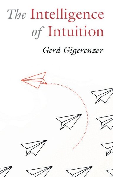 Gerd Gigerenzer - The Intelligence of Intuition, Inbunden
