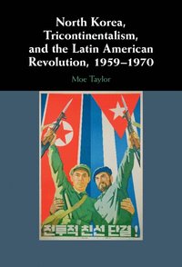 bokomslag North Korea, Tricontinentalism, and the Latin American Revolution, 1959-1970
