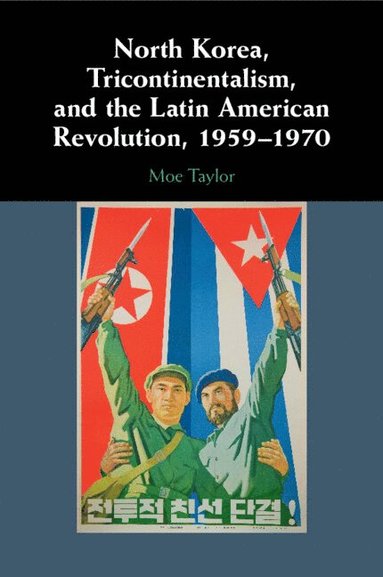 bokomslag North Korea, Tricontinentalism, and the Latin American Revolution, 1959-1970