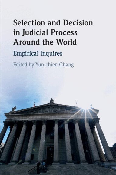 Yun-chien Chang - Selection and Decision in Judicial Process around the World, Häftad