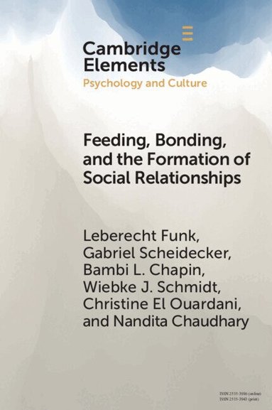 Leberecht Funk, Gabriel Scheidecker, Bambi L. Chapin, Wiebke J. Schmidt, Christine El Ouardani, Nandita Chaudhary - Feeding, Bonding, and the Formation of Social Relationships, Häftad