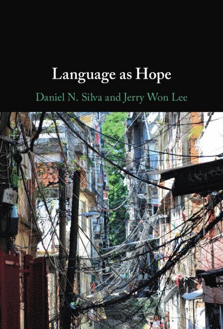 Daniel N. Silva, Jerry Won Lee, Brazil) Silva, Daniel N. (Universidade Estadual de Campinas, Irvine) Lee, Jerry Won (University of California, Daniel N Silva - Language as Hope, Inbunden
