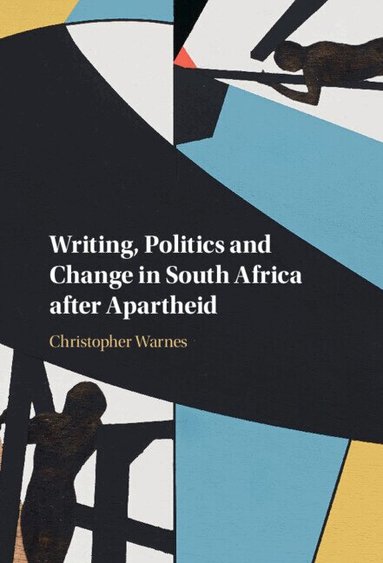 Christopher Warnes - Writing, Politics and Change in South Africa after Apartheid, Inbunden