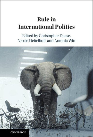 Christopher Daase, Nicole Deitelhoff, Antonia Witt - Rule in International Politics, Inbunden