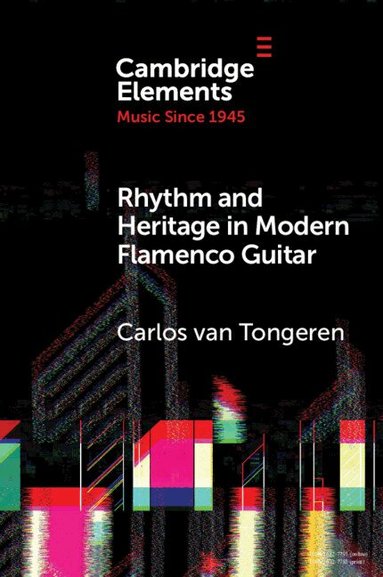 Carlos van Tongeren - Rhythm and Heritage in Modern Flamenco Guitar, Häftad