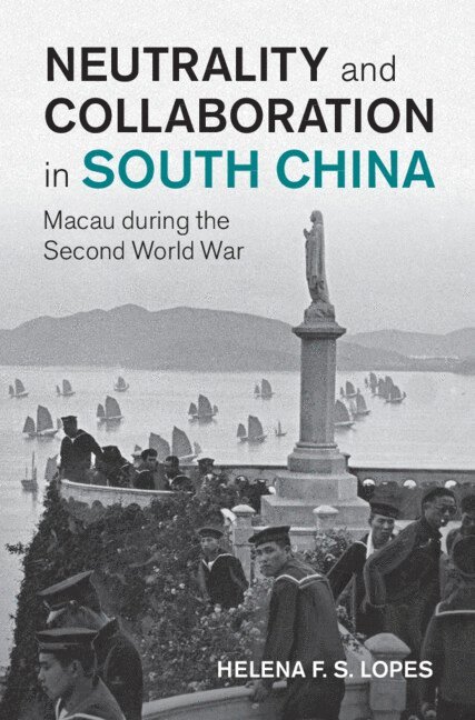 Helena F. S. Lopes, Helena F. S. (Cardiff University) Lopes, Helena F S Lopes - Neutrality and Collaboration in South China, Inbunden