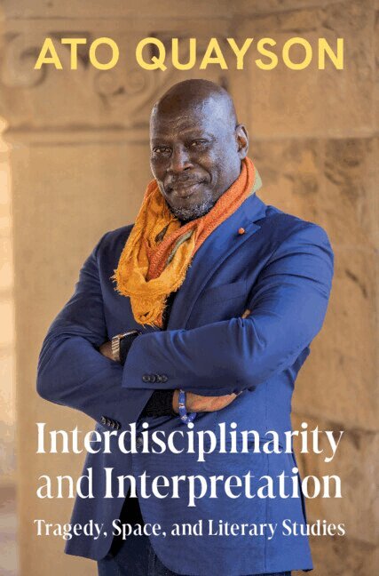 Ato Quayson - Interdisciplinarity and Interpretation, Inbunden