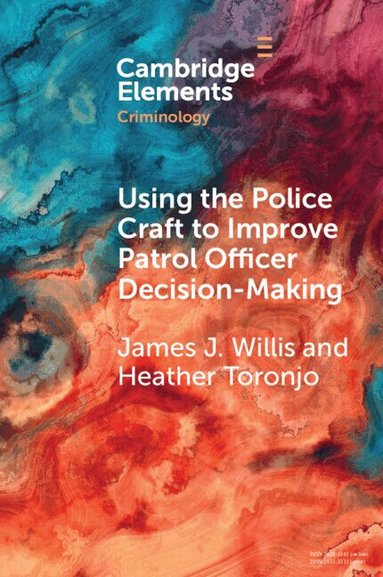 James J. Willis, Heather Toronjo - Using the Police Craft to Improve Patrol Officer Decision-Making, Häftad