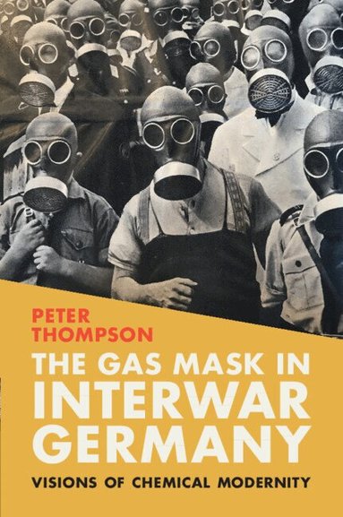 Peter Thompson - The Gas Mask in Interwar Germany, Häftad