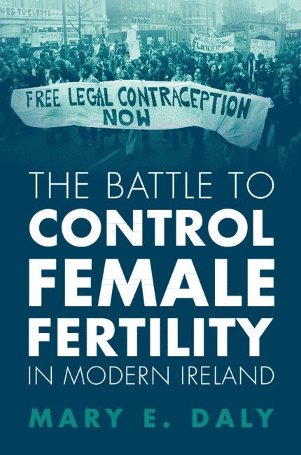 The Battle to Control Female Fertility in Modern Ireland 1