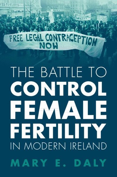 bokomslag The Battle to Control Female Fertility in Modern Ireland