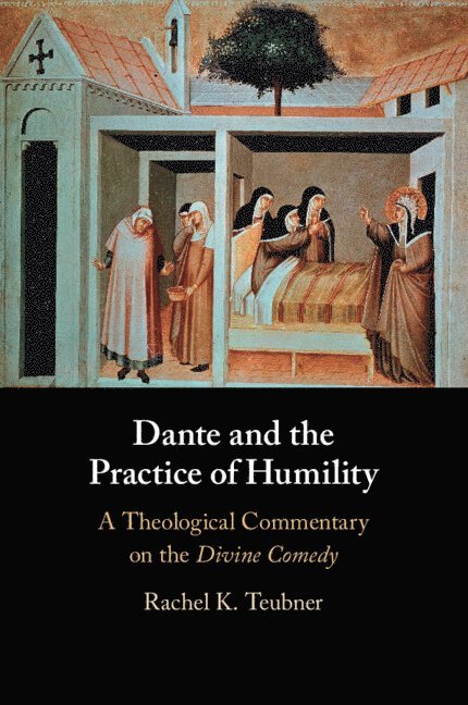 Rachel K. Teubner, Melbourne) Teubner, Rachel K. (Australian Catholic University, Rachel K Teubner - Dante and the Practice of Humility, Häftad