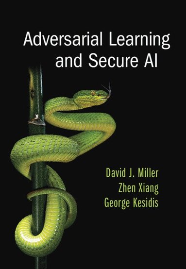 David J. Miller, Zhen Xiang, George Kesidis - Adversarial Learning and Secure AI, Inbunden