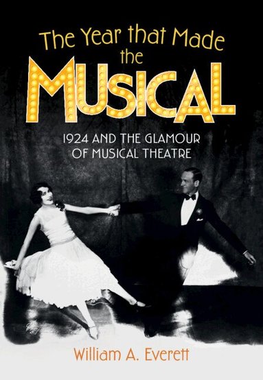 William A. Everett - The Year that Made the Musical, Inbunden