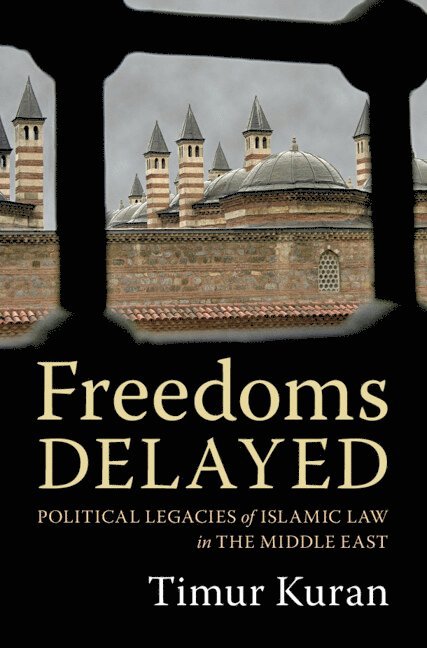 Timur Kuran - Freedoms Delayed, Inbunden