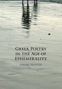 bokomslag Greek Poetry in the Age of Ephemerality