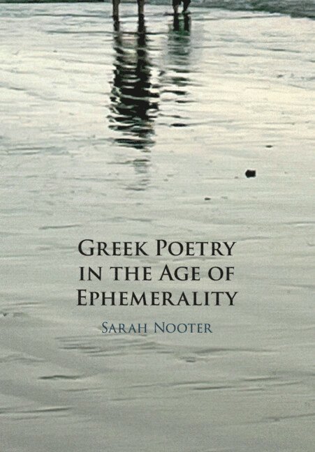 Greek Poetry in the Age of Ephemerality 1