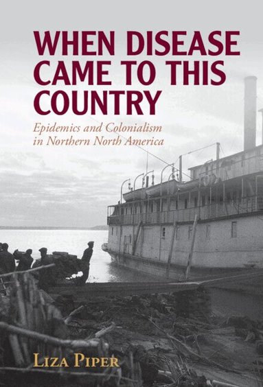 Liza Piper - When Disease Came to This Country, Inbunden