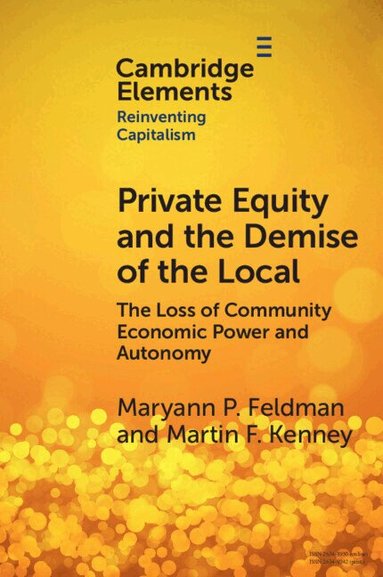 Maryann Feldman, Martin Kenney - Private Equity and the Demise of the Local, Häftad