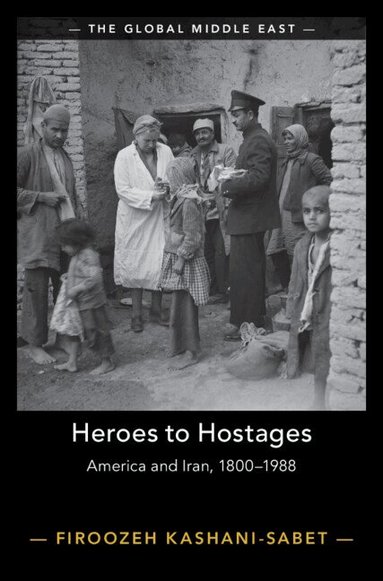 Firoozeh Kashani-Sabet - Heroes to Hostages, Inbunden