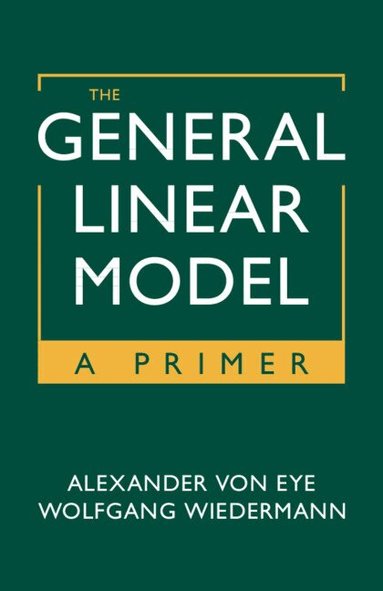 Alexander von Eye, Wolfgang Wiedermann - The General Linear Model, Häftad