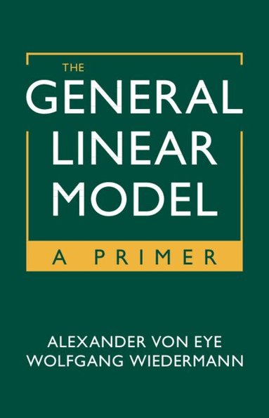 Alexander von Eye, Wolfgang Wiedermann - The General Linear Model, Inbunden