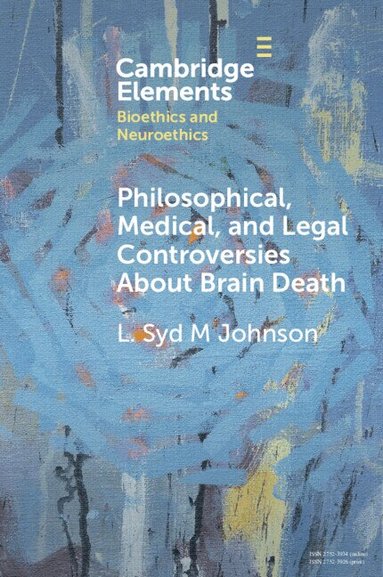 L. Syd M Johnson - Philosophical, Medical, and Legal Controversies About Brain Death, Häftad
