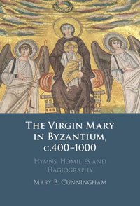 bokomslag The Virgin Mary in Byzantium, c.400-1000