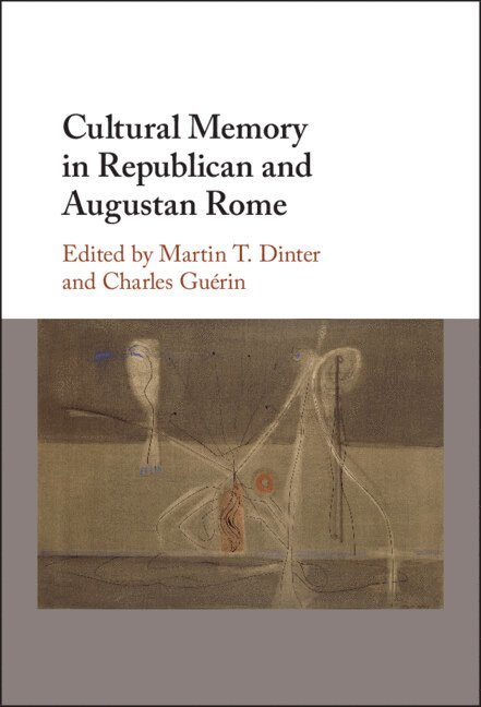 Martin T. Dinter, Charles Gu&#233;rin, Charles Guérin, Martin T. (King's College London) Dinter, Charles (Universite de Paris IV) Guerin, Martin T Dinter - Cultural Memory in Republican and Augustan Rome, Inbunden