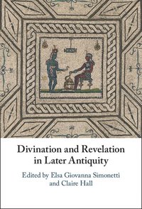 bokomslag Divination and Revelation in Later Antiquity