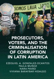 Prosecutors, Voters and the Criminalization of Corruption in Latin America 1