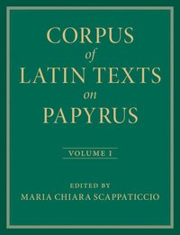 bokomslag Corpus of Latin Texts on Papyrus: Volume 1, Introduction and Part I