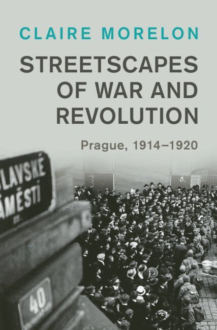 Claire Morelon, Claire (University of Manchester) Morelon - Streetscapes of War and Revolution, Inbunden