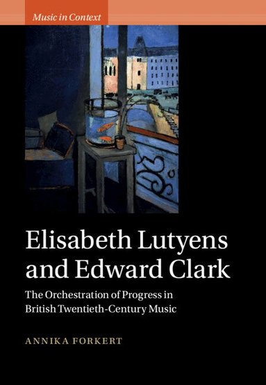 Annika Forkert - Elisabeth Lutyens and Edward Clark, Inbunden