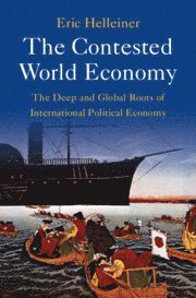 Eric Helleiner, Ontario) Helleiner, Eric (University of Waterloo - The Contested World Economy, Inbunden