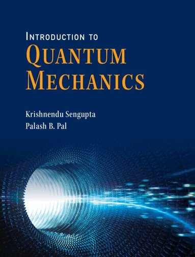 Krishnendu Sengupta, Palash B. Pal - Introduction to Quantum Mechanics, Häftad