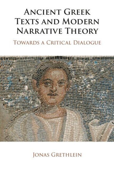 Jonas Grethlein - Ancient Greek Texts and Modern Narrative Theory, Häftad