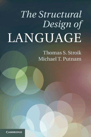 Thomas S. Stroik, Michael T. Putnam - The Structural Design of Language, Häftad