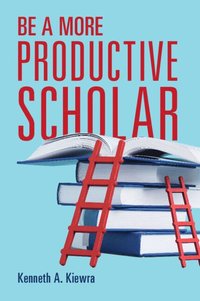 bokomslag Be a More Productive Scholar