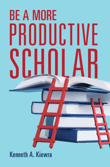 bokomslag Be a More Productive Scholar