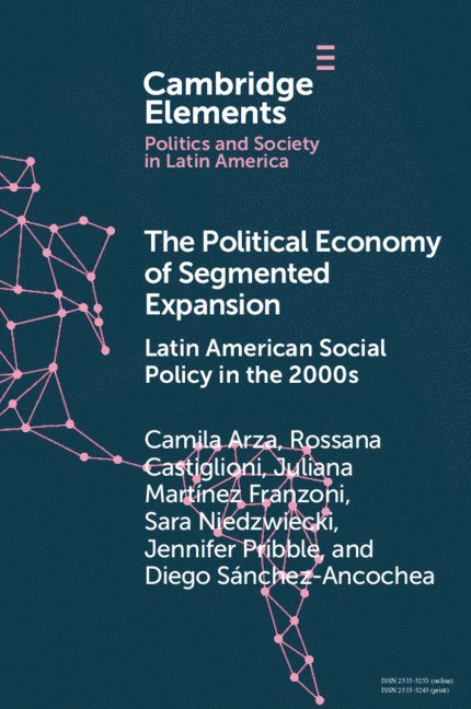 Camila Arza, Rossana Castiglioni, Juliana Mart&#237;nez Franzoni, Sara Niedzwiecki, Jennifer Pribble, Diego S&#225;nchez-Ancochea, Juliana Martínez Franzoni, Diego Sánchez-Ancochea, Camila (CONICET and Centro Interdisciplinario para el Estudio de Politicas Publicas (CIEPP)) Arza, Chile) Castiglioni, Rossana (Diego Portales University, Costa Rica) Martinez Franzoni, Juliana (Universidad Nacional, Santa Cruz) Niedzwiecki, Sara (University of California, Jennifer (University of Richmond) Pribble, Diego (University of Oxford) Sanchez-Ancochea - The Political Economy of Segmented Expansion, Häftad