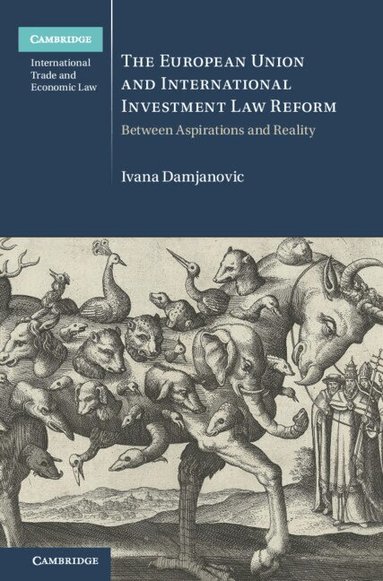 Ivana Damjanovic - The European Union and International Investment Law Reform, Inbunden