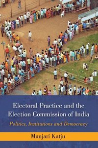 bokomslag Electoral Practice and the Election Commission of India