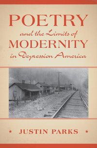bokomslag Poetry and the Limits of Modernity in Depression America