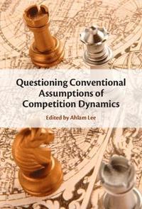 bokomslag Questioning Conventional Assumptions of Competition Dynamics
