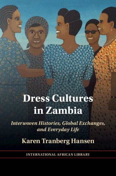 Karen Tranberg Hansen - Dress Cultures in Zambia, Inbunden